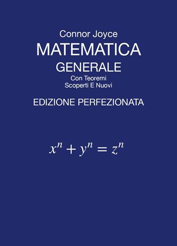 Matematica generale con teoremi scoperti e nuovi - Connor Joyce - Libro Youcanprint 2024 | Libraccio.it