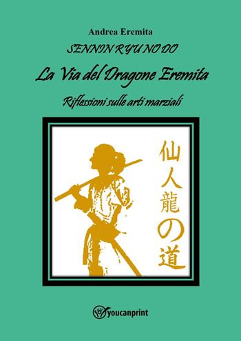 La via del dragone eremita - Andrea Eremita - Libro Youcanprint 2024 | Libraccio.it
