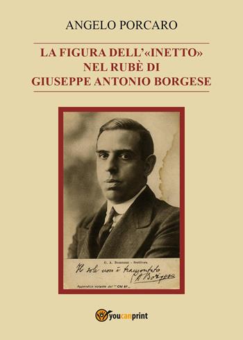 La figura dell’«inetto» nel Rubè di Giuseppe Antonio Borgese - Angelo Porcaro - Libro Youcanprint 2024 | Libraccio.it
