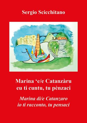 Marina 'e/e Catanzàru. Eu ti cuntu, tu penzaci-Marina di/e Catanzaro. Io ti racconto, tu pensaci - Sergio Scicchitano - Libro Youcanprint 2024 | Libraccio.it