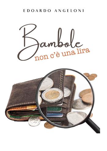 Bambole non c'è una lira - Edoardo Angeloni - Libro Youcanprint 2024 | Libraccio.it