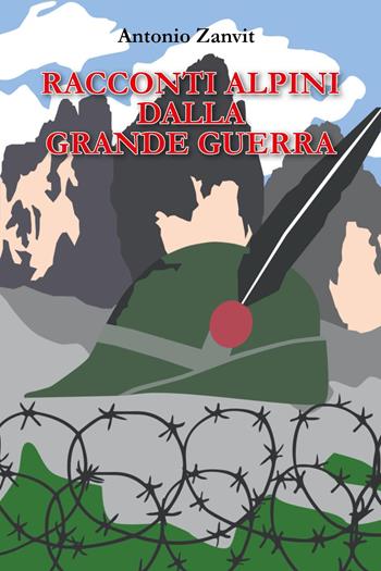 Racconti alpini dalla Grande Guerra - Antonio Zanvit - Libro Youcanprint 2024 | Libraccio.it