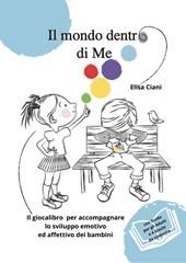 Il mondo dentro di me. Il giocalibro per accompagnare lo sviluppo emotivo ed affettivo dei bambini