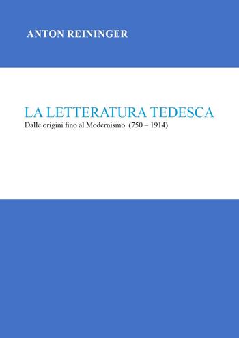 La letteratura tedesca. Dalle origini fino al Modernismo (750-1914) - Anton Reininger - Libro Youcanprint 2024 | Libraccio.it