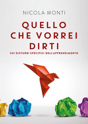 Quello che vorrei dirti sui disturbi specifici dell'apprendimento - Nicola Monti - Libro Youcanprint 2024 | Libraccio.it