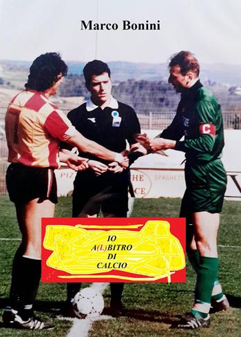 Io a(l)bitro di calcio - Marco Bonini - Libro Youcanprint 2024 | Libraccio.it