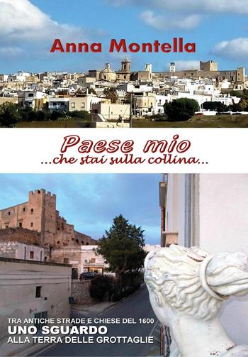 Paese mio...che stai sulla collina... Tra antiche strade e chiese del 1600. Uno sguardo alla terra delle grottaglie - Anna Montella - Libro Youcanprint 2024 | Libraccio.it