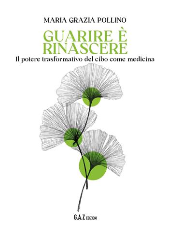 Guarire è rinascere. Il potere trasformativo del cibo come medicina - Maria Grazia Pollino - Libro Youcanprint 2024 | Libraccio.it
