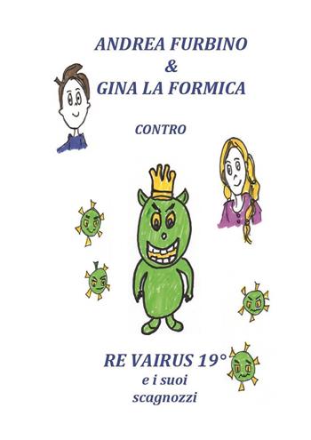 Andrea Furbino & Gina la Formica contro Re Vairus 19° e i suoi scagnozzi. Ediz. a colori  - Libro Youcanprint 2024 | Libraccio.it