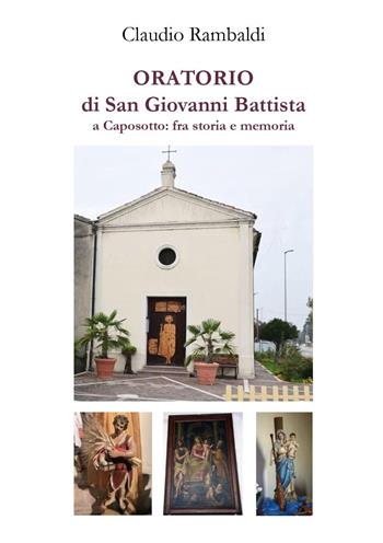Oratorio di San Giovanni Battista a Caposotto: fra storia e memoria - Claudio Rambaldi - Libro Youcanprint 2024 | Libraccio.it