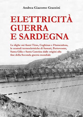 Elettricità guerra e Sardegna - Andrea Giacomo Grazzini - Libro Youcanprint 2024 | Libraccio.it