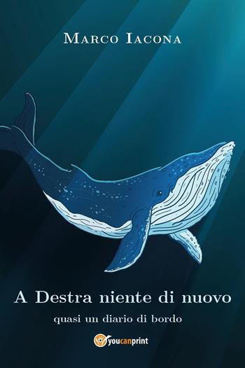 A Destra niente di nuovo. Quasi un diario di bordo - Marco Iacona - Libro Youcanprint 2024 | Libraccio.it