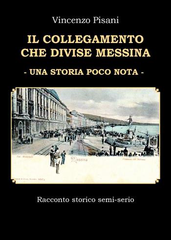 Il collegamento che divise Messina. Una storia poco nota - Vincenzo Pisani - Libro Youcanprint 2024 | Libraccio.it
