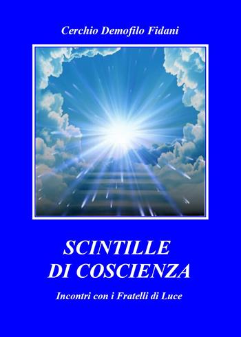 Scintille di coscienza. Incontri con i fratelli di luce  - Libro Youcanprint 2024 | Libraccio.it