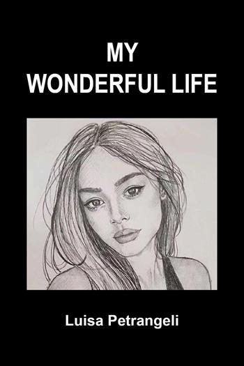 My wonderful life - Luisa Petrangeli - Libro Youcanprint 2024 | Libraccio.it