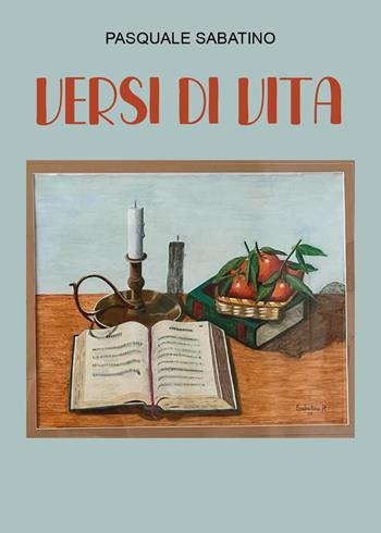 Versi di vita - Pasquale Sabatino - Libro Youcanprint 2024 | Libraccio.it