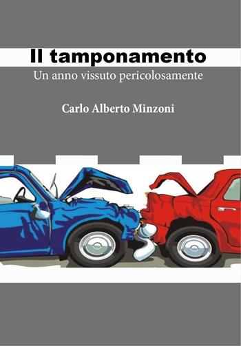 Il tamponamento. Un anno vissuto pericolosamente - Carlo Alberto Minzoni - Libro Youcanprint 2024 | Libraccio.it