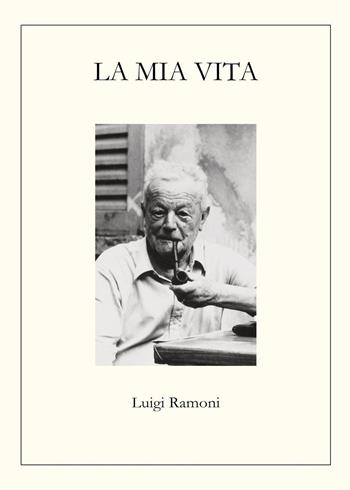 La mia vita - Luigi Ramoni - Libro Youcanprint 2024 | Libraccio.it