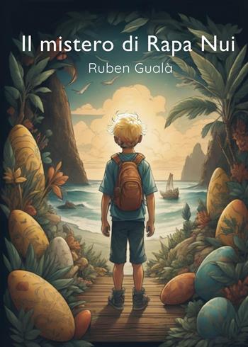 Il mistero di Rapa Nui - Ruben Gualà - Libro Youcanprint 2024 | Libraccio.it