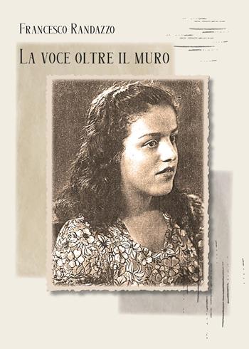 La voce oltre il muro - Francesco Randazzo - Libro Youcanprint 2024 | Libraccio.it