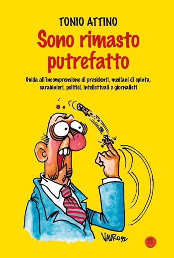 Sono rimasto putrefatto - Tonio Attino - Libro Youcanprint 2024 | Libraccio.it