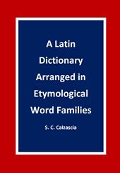 A latin dictionary arranged in etymological word families