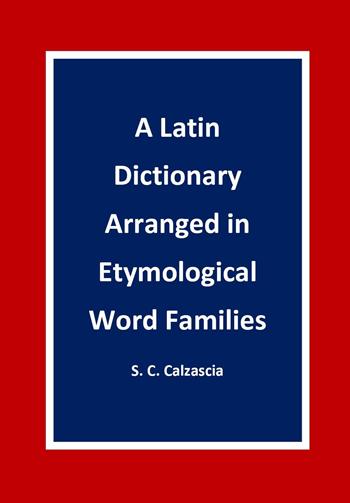A latin dictionary arranged in etymological word families - Sonja Caterina Calzascia - Libro Youcanprint 2024 | Libraccio.it