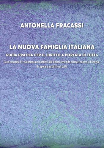 La nuova famiglia italiana. Guida pratica per il diritto a portata di tutti. Dalle modalità di risoluzione dei conflitti alle Unioni civili fino ai Reati contro la Famiglia - Antonella Fracassi - Libro Youcanprint 2024 | Libraccio.it