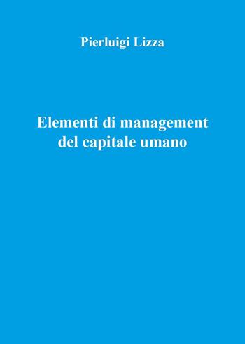 Elementi di management del capitale umano - Pierluigi Lizza - Libro Youcanprint 2024 | Libraccio.it