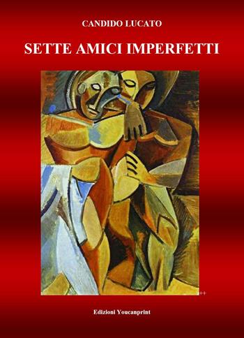 Sette amici imperfetti - Candido Lucato - Libro Youcanprint 2024 | Libraccio.it