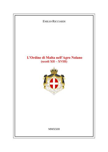 L'Ordine di Malta nell'Agro Nolano (secoli XII-XVIII) - Emilio Ricciardi - Libro Youcanprint 2024 | Libraccio.it
