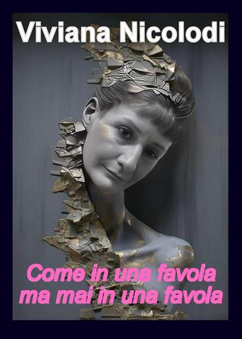 Come in una favola ma mai in una favola - Viviana Nicolodi - Libro Youcanprint 2024 | Libraccio.it