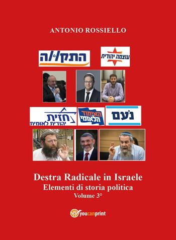 Destra radicale in Israele. Elementi di storia politica. Vol. 3 - Antonio Rossiello - Libro Youcanprint 2024 | Libraccio.it