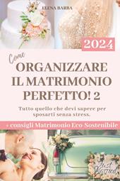 Come organizzare il matrimonio perfetto!. Vol. 2