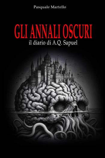 Gli annali oscuri. Il diario di A.Q. Sapuel - Pasquale Martello - Libro Youcanprint 2024 | Libraccio.it