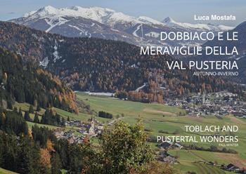 Dobbiaco e le meraviglie della Val Pusteria - Luca Mostafa - Libro Youcanprint 2024 | Libraccio.it