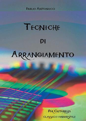 Tecniche di arrangiamento - Emilio Antonucci - Libro Youcanprint 2024 | Libraccio.it