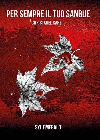 Per sempre il tuo sangue. Christabel Kane. Vol. 1 - Syl Emerald - Libro Youcanprint 2024 | Libraccio.it