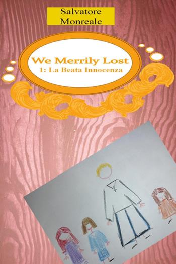 We merrily lost. Vol. 1: La beata innocenza - Salvatore Monreale - Libro Youcanprint 2024 | Libraccio.it