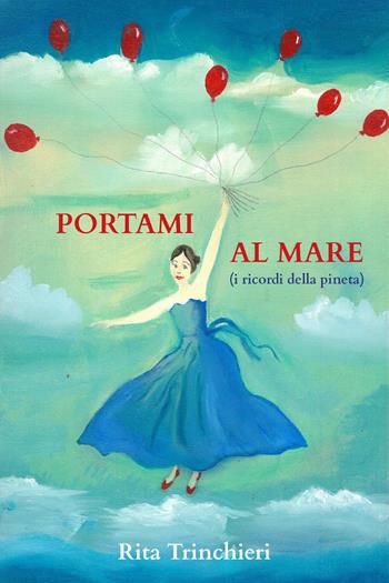 Portami al mare (i ricordi della pineta) - Rita Trinchieri - Libro Youcanprint 2024 | Libraccio.it