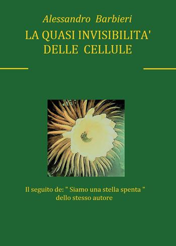 La quasi invisibilità delle cellule - Alessandro Barbieri - Libro Youcanprint 2024 | Libraccio.it