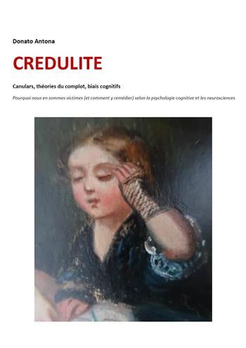 Credulite. Canulars, théories du complot, biais cognitifs - Donato Antona - Libro Youcanprint 2024 | Libraccio.it