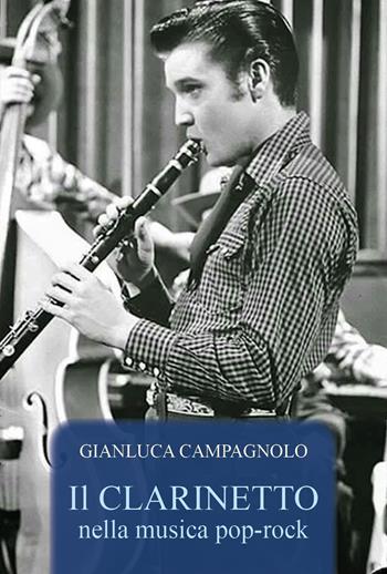 Il clarinetto nella musica pop-rock - Gianluca Campagnolo - Libro Youcanprint 2024 | Libraccio.it