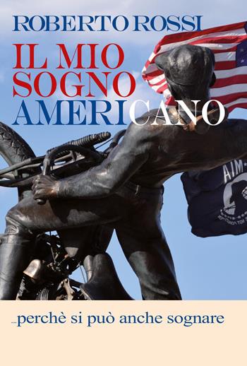 Il mio sogno americano... perché si può anche sognare - Roberto Rossi - Libro Youcanprint 2024 | Libraccio.it