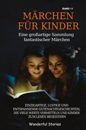 Märchen für Kinder. Eine großartige Sammlung fantastischer Märchen. Vol. 11