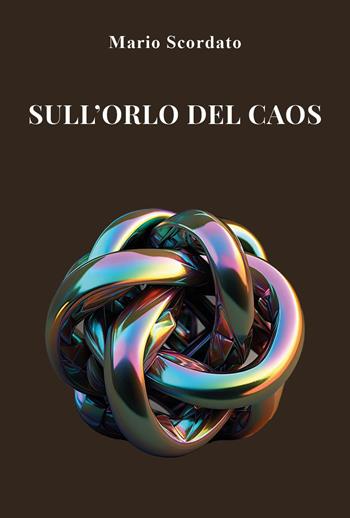 Sull'orlo del caos - Mario Scordato - Libro Youcanprint 2024 | Libraccio.it