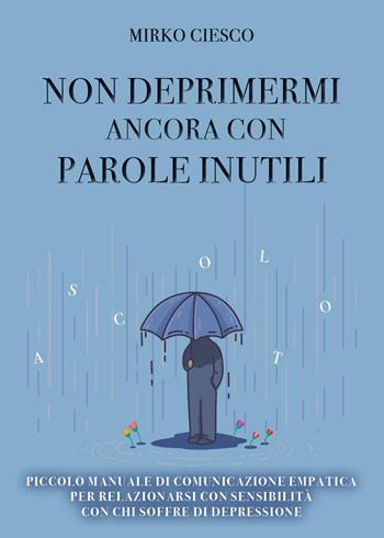 Non deprimermi ancora con parole inutili - Mirko Ciesco - Libro Youcanprint 2024 | Libraccio.it