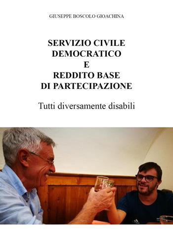 Servizio civile democratico e reddito base di partecipazione. Tutti diversamente disabili - Giuseppe Boscolo Gioachina - Libro Youcanprint 2024 | Libraccio.it