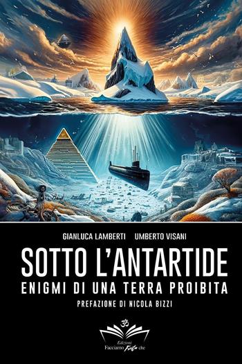 Sotto l'Antartide. Enigmi di una terra proibita - Gianluca Lamberti, Umberto Visani - Libro Youcanprint 2024 | Libraccio.it