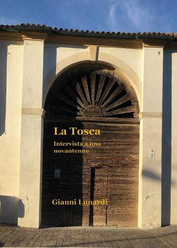 La Tosca. Intervista a una novantenne - Giovanni Lunardi - Libro Youcanprint 2024 | Libraccio.it